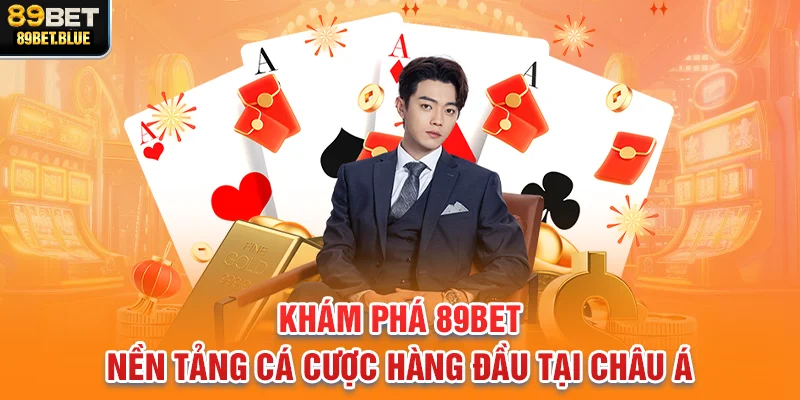 Khám phá 89BET – Nền tảng cá cược hàng đầu tại Châu Á