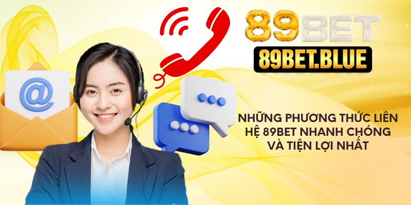 Những phương thức liên hệ 89Bet nhanh chóng và tiện lợi